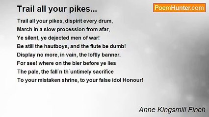 Anne Kingsmill Finch - Trail all your pikes...