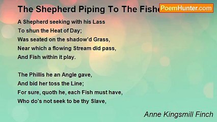 Anne Kingsmill Finch - The Shepherd Piping To The Fishes