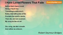 Robert Seymour Bridges - I Have Loved Flowers That Fade
