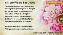 Frances Ellen Watkins Harper - Sir, We Would See Jesus