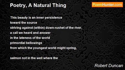 Robert Duncan - Poetry, A Natural Thing