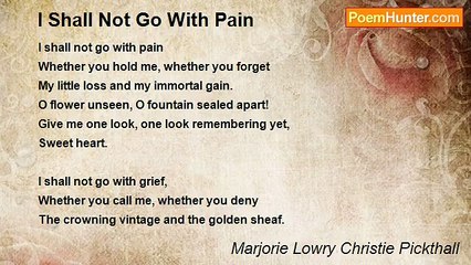 Marjorie Lowry Christie Pickthall - I Shall Not Go With Pain