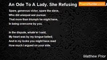 Matthew Prior - An Ode To A Lady. She Refusing To Continue A Dispute With Me, And Leaving Me In The Argument