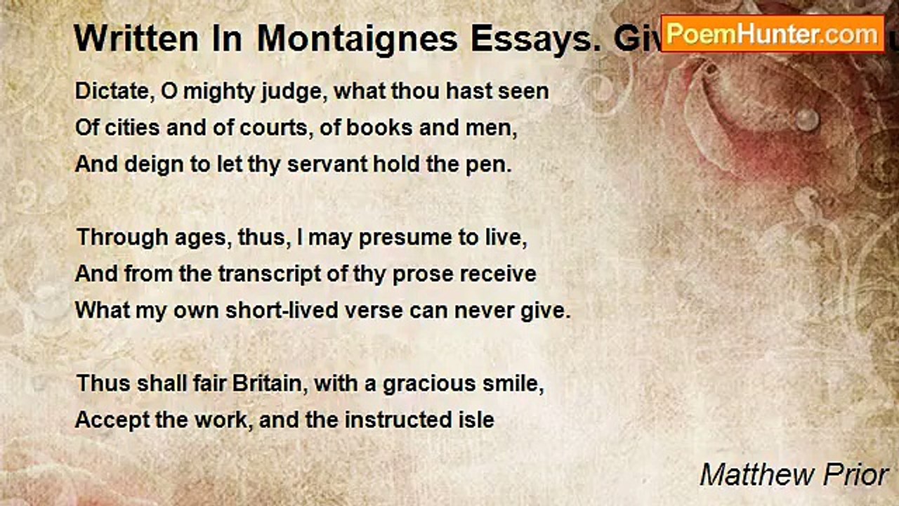 Matthew Prior - Written In Montaignes Essays. Given To The Duke Of Shrewsbury In France, After The Peace