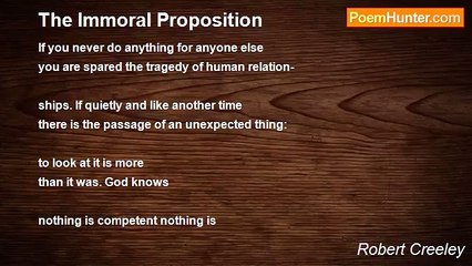 Robert Creeley - The Immoral Proposition