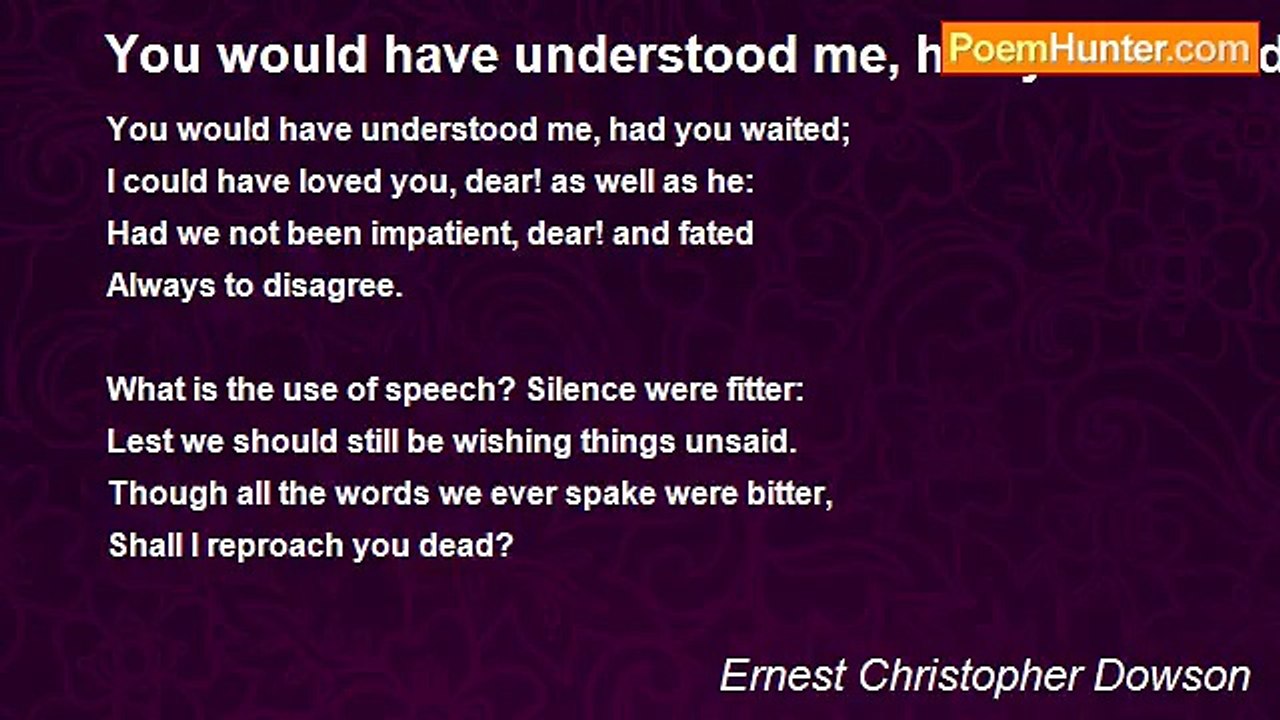Ernest Christopher Dowson - You would have understood me, had you waited