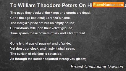Ernest Christopher Dowson - To William Theodore Peters On His Renaissance Cloak