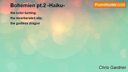 Chris Gardner - Bohemien pt.2 -Haiku-