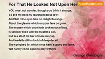 George Gascoigne - For That He Looked Not Upon Her