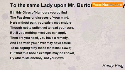 Henry King - To the same Lady upon Mr. Burtons Melancholy