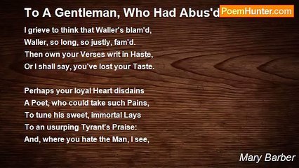 Mary Barber - To A Gentleman, Who Had Abus'd Waller.