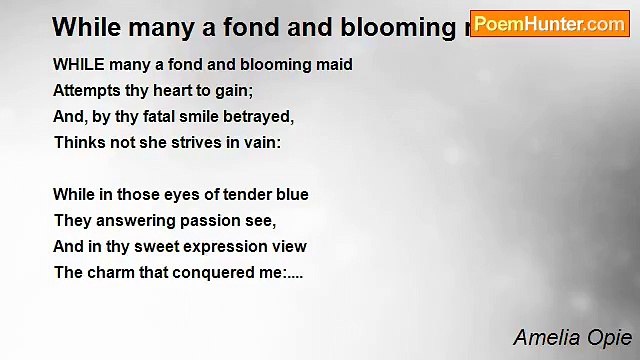 Amelia Opie - While many a fond and blooming maid