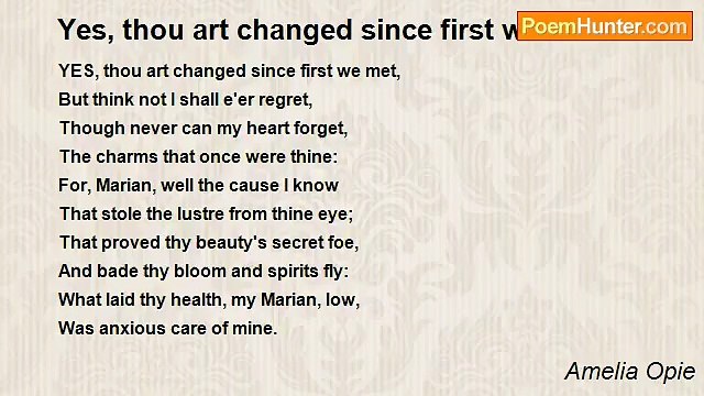 Amelia Opie - Yes, thou art changed since first we met