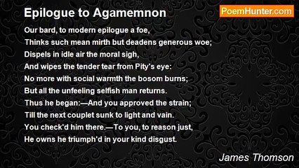 James Thomson - Epilogue to Agamemnon