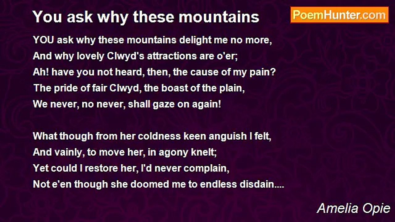 Amelia Opie - You ask why these mountains