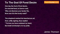 James Thomson - To The God Of Fond Desire