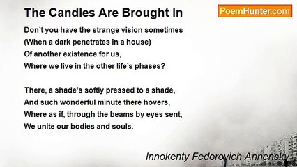 Innokenty Fedorovich Annensky - The Candles Are Brought In