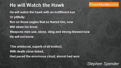 Stephen Spender - He will Watch the Hawk