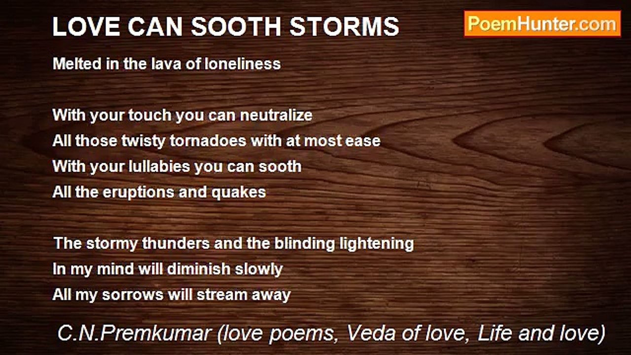 C.N.Premkumar (love poems, Veda of love, Life and love) - LOVE CAN SOOTH STORMS