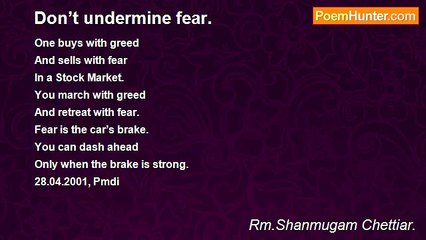 Rm.Shanmugam Chettiar. - Don’t undermine fear.