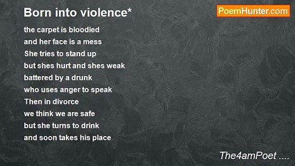 The4amPoet .... - Born into violence*