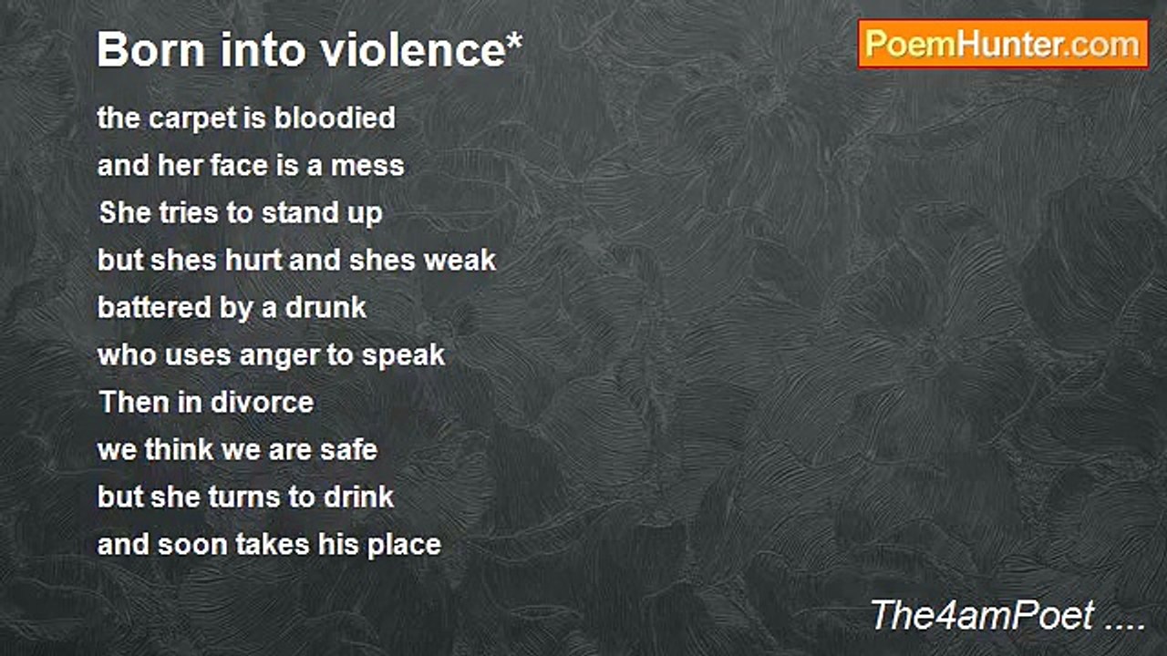 The4amPoet .... - Born into violence*