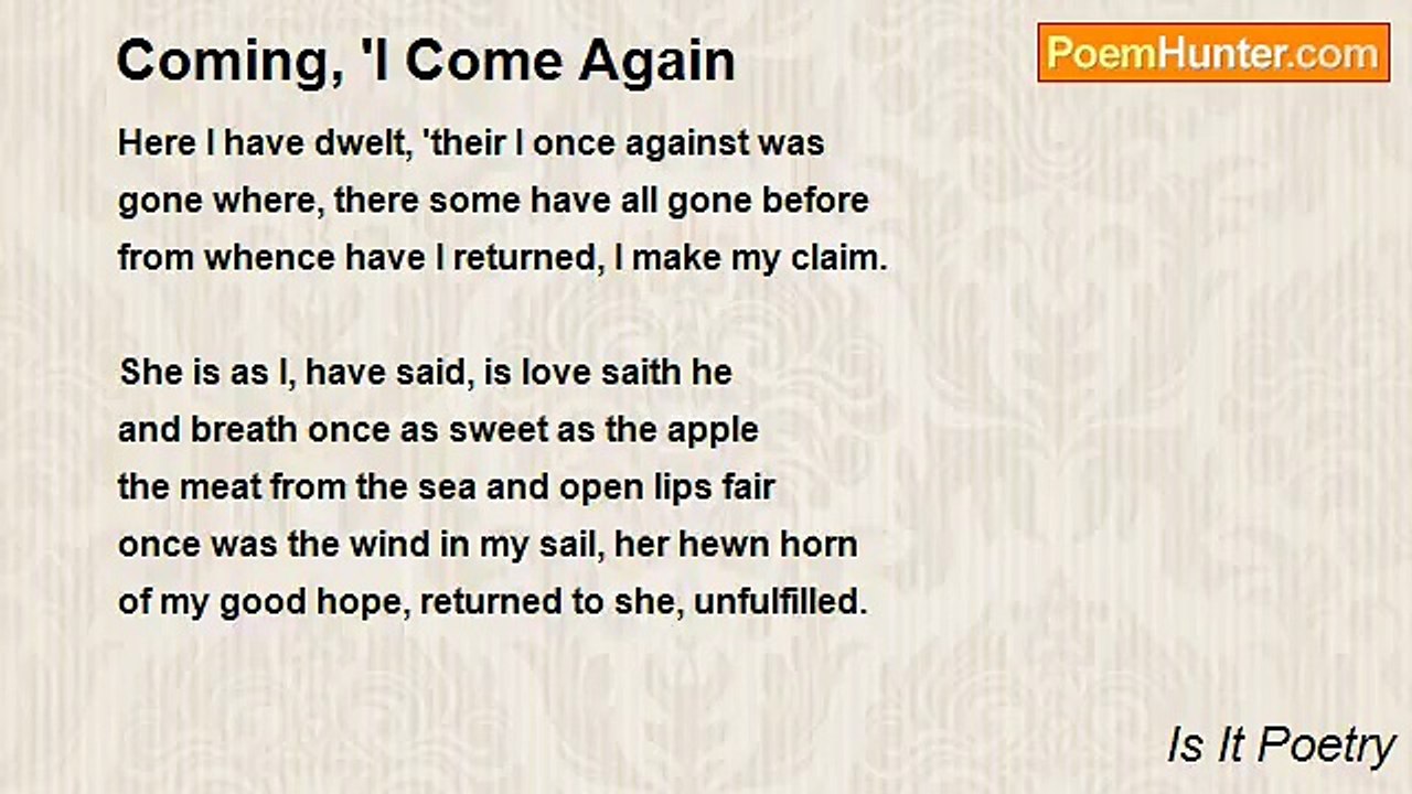 Is It Poetry - Coming, 'I Come Again
