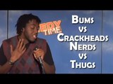 Stand Up Comedy By Julian Michael - Bums vs Crackheads/ Nerds vs Thugs