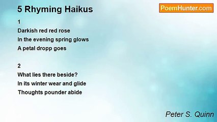 Peter S. Quinn - 5 Rhyming Haikus