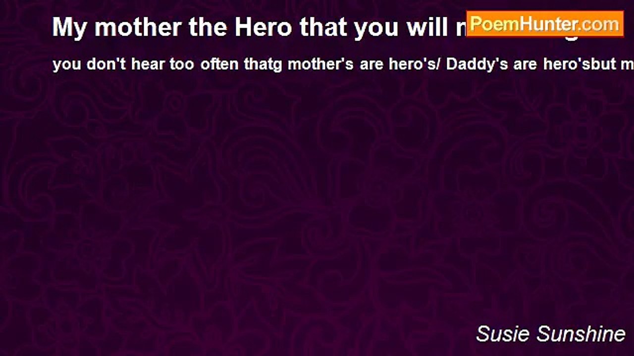Susie Sunshine - My mother the Hero that you wi...