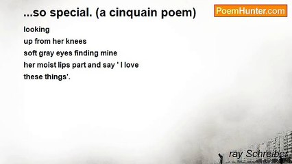 ray Schreiber - ...so special. (a cinquain poem)
