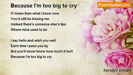 kendyll brown - Because I'm too big to cry