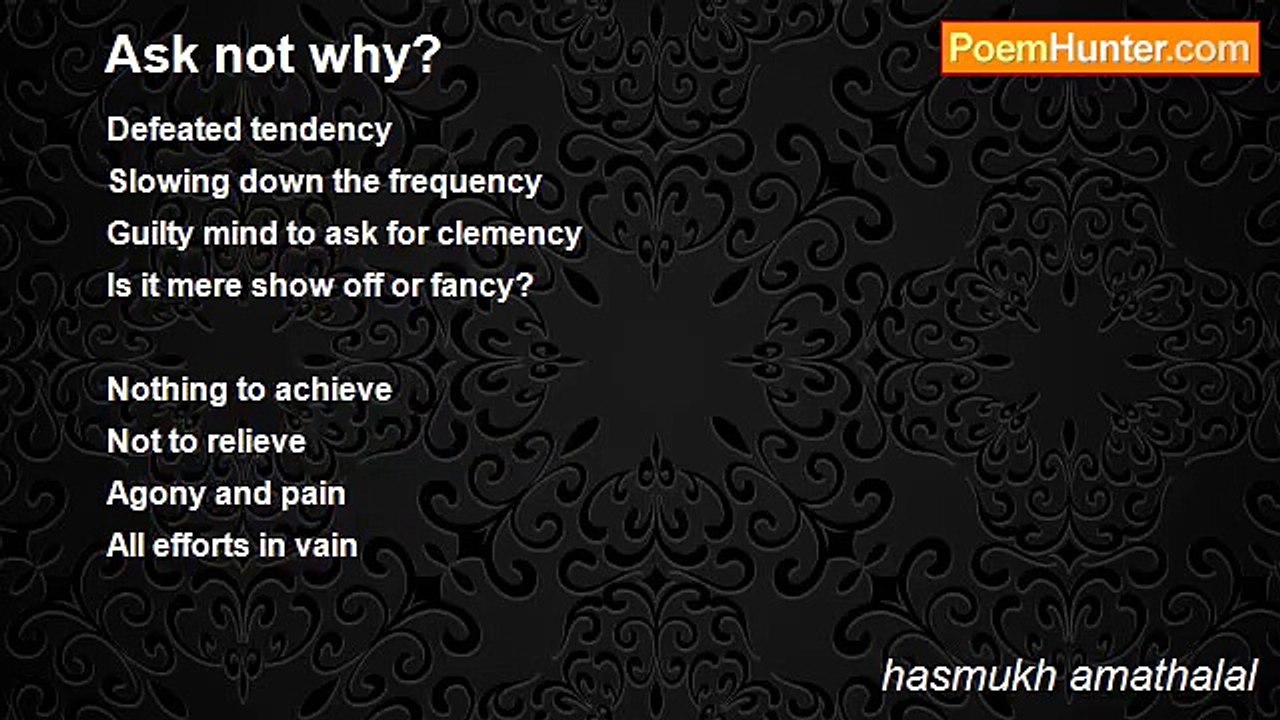 hasmukh amathalal - Ask not why?