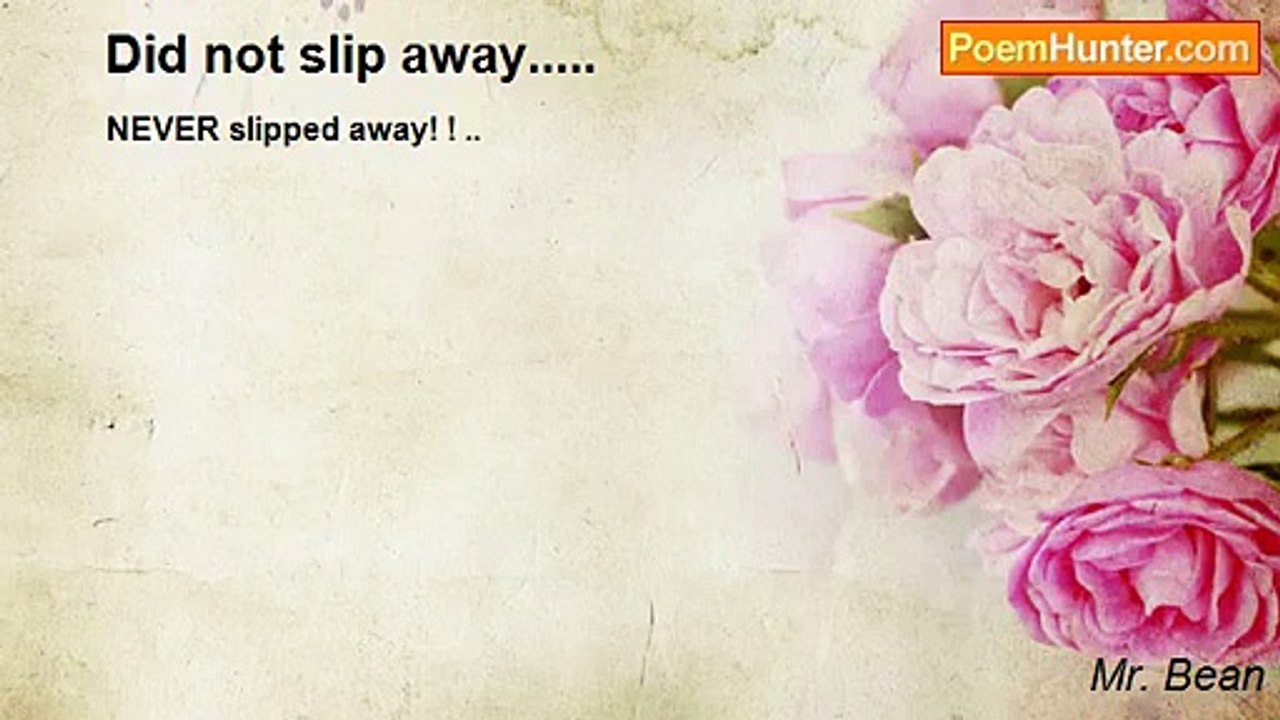 Mr. Bean - Did not slip away.....