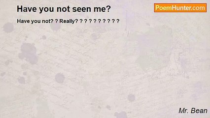 Mr. Bean - Have you not seen me?