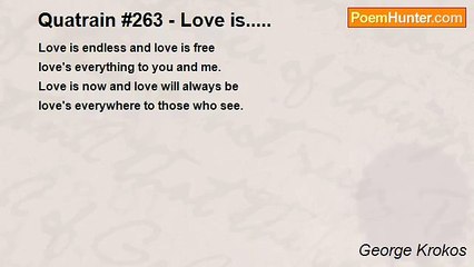 George Krokos - Quatrain #263 - Love is.....