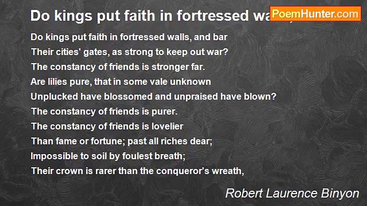 Robert Laurence Binyon - Do kings put faith in fortressed walls, and bar