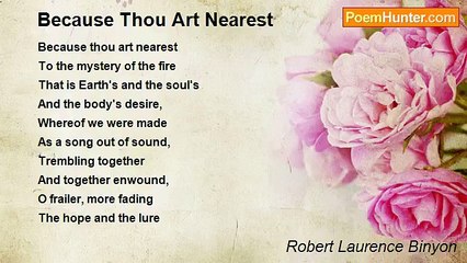 Robert Laurence Binyon - Because Thou Art Nearest