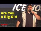 Stand Up Comedy By Eddie Barojas - Are You A Big Girl?
