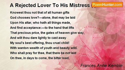 Frances Anne Kemble - A Rejected Lover To His Mistress (I)