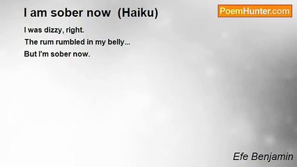 Efe Benjamin - I am sober now  (Haiku)