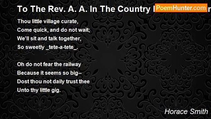 Horace Smith - To The Rev. A. A. In The Country From His Friend In London