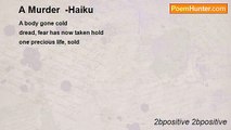 2bpositive 2bpositive - A Murder  -Haiku