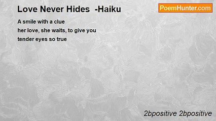 2bpositive 2bpositive - Love Never Hides  -Haiku