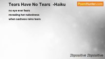 2bpositive 2bpositive - Tears Have No Tears  -Haiku