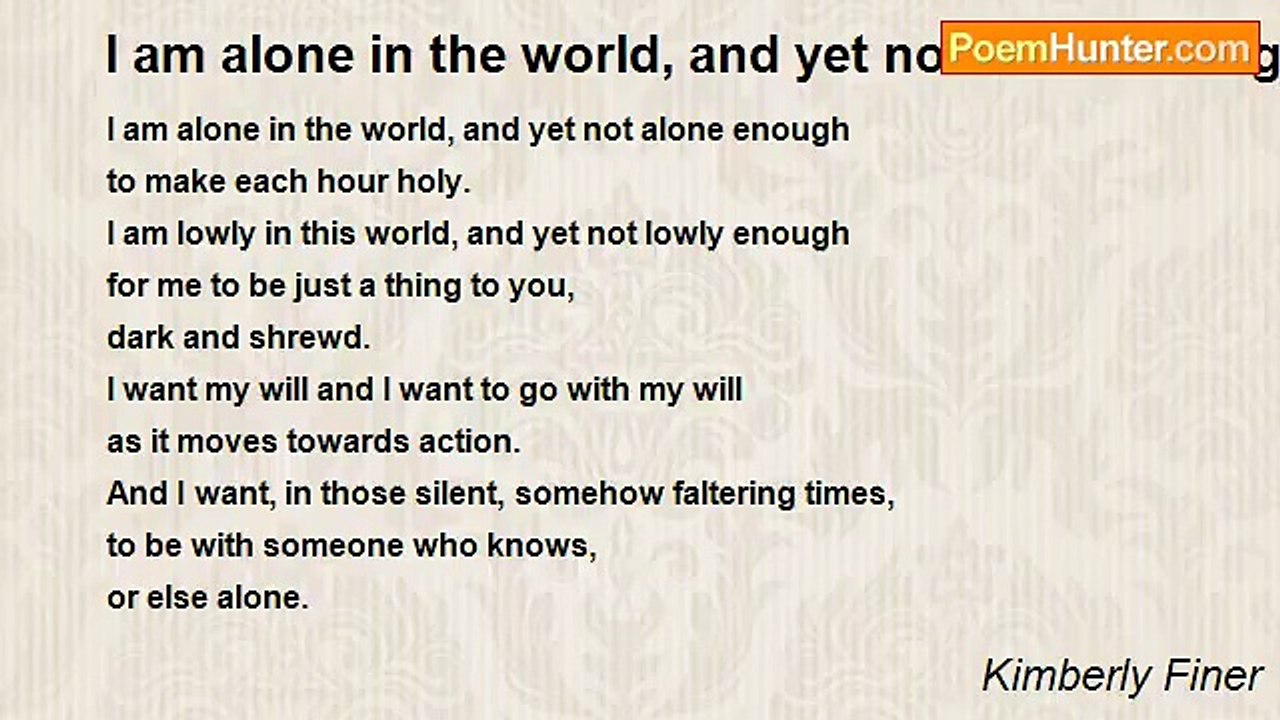 Kimberly Finer - I am alone in the world, and yet not alone enough