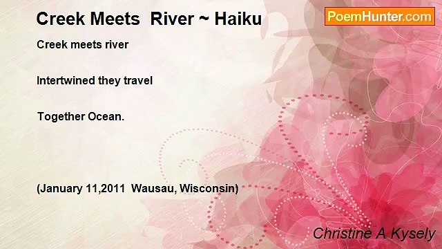 Christine A Kysely - Creek Meets River ~ Haiku