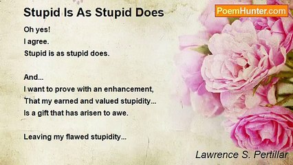 Lawrence S. Pertillar - Stupid Is As Stupid Does