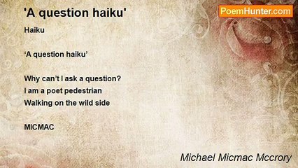 Michael Micmac Mccrory - 'A question haiku'