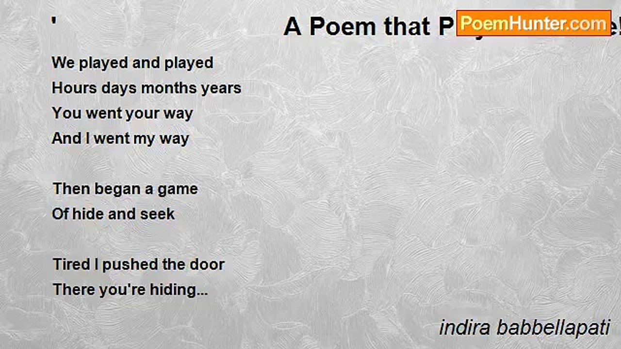 indira babbellapati - '                                A Poem that Played with Me!                                   '                                     '